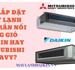 Ưu điểm nổi bật của máy lạnh âm trần nối ống gió Daikin - Mitsubishi Heavy